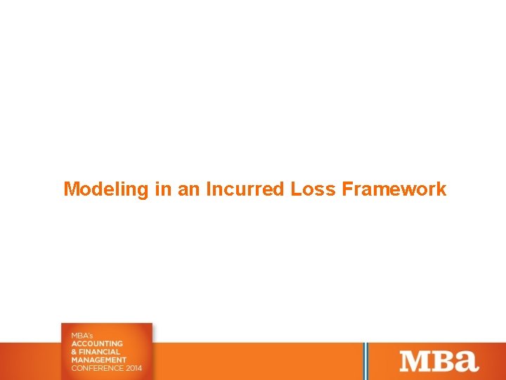 Modeling in an Incurred Loss Framework 