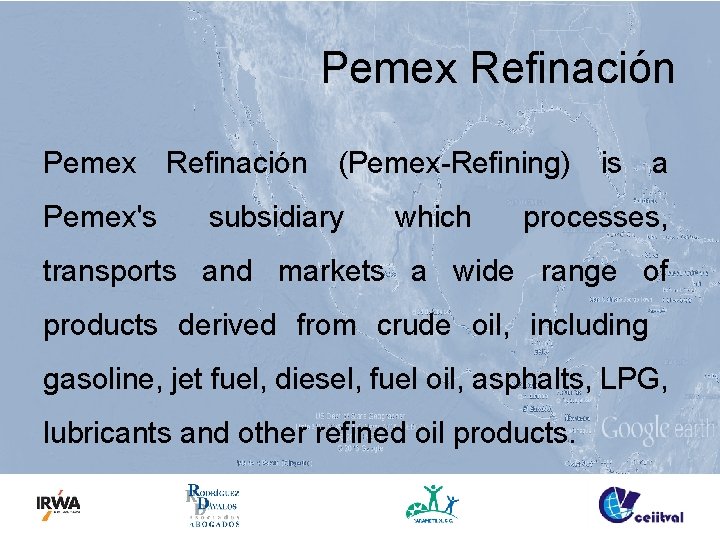 Pemex Refinación (Pemex-Refining) is a Pemex's subsidiary which processes, transports and markets a wide