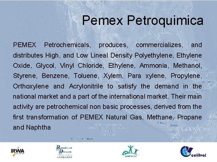 Pemex Petroquimica PEMEX Petrochemicals, produces, commercializes, and distributes High, and Low Lineal Density Polyethylene,