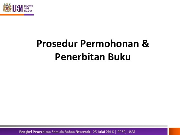 Prosedur Permohonan & Penerbitan Buku Bengkel Penerbitan Semula Bahan Bercetak| 25 Julai 2016 |