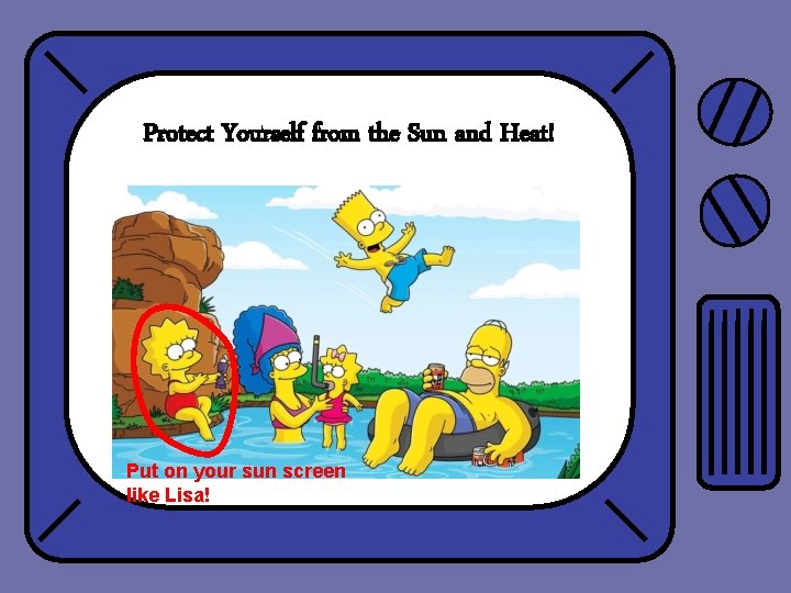 Protect Yourself from the Sun and Heat! Put on your sun screen like Lisa!