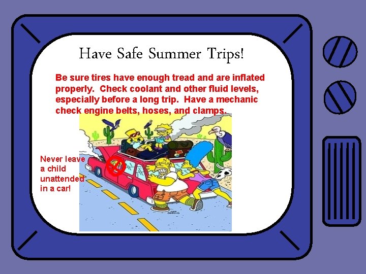 Have Safe Summer Trips! Be sure tires have enough tread and are inflated properly.