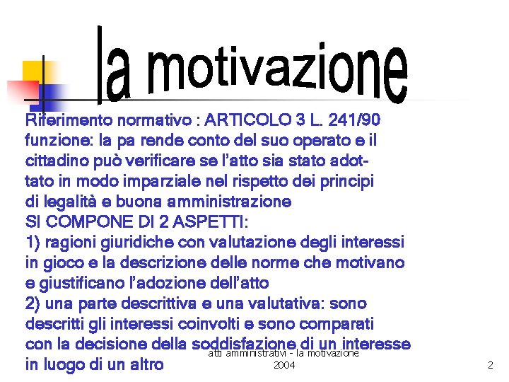 Riferimento normativo : ARTICOLO 3 L. 241/90 funzione: la pa rende conto del suo