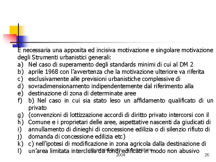 È necessaria una apposita ed incisiva motivazione e singolare motivazione degli Strumenti urbanistici generali: