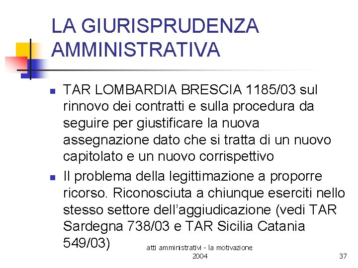 LA GIURISPRUDENZA AMMINISTRATIVA n n TAR LOMBARDIA BRESCIA 1185/03 sul rinnovo dei contratti e