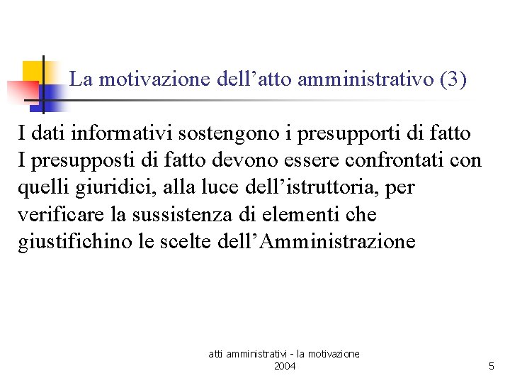 La motivazione dell’atto amministrativo (3) I dati informativi sostengono i presupporti di fatto I