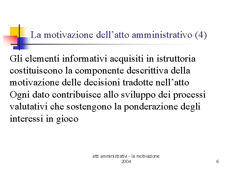 La motivazione dell’atto amministrativo (4) Gli elementi informativi acquisiti in istruttoria costituiscono la componente