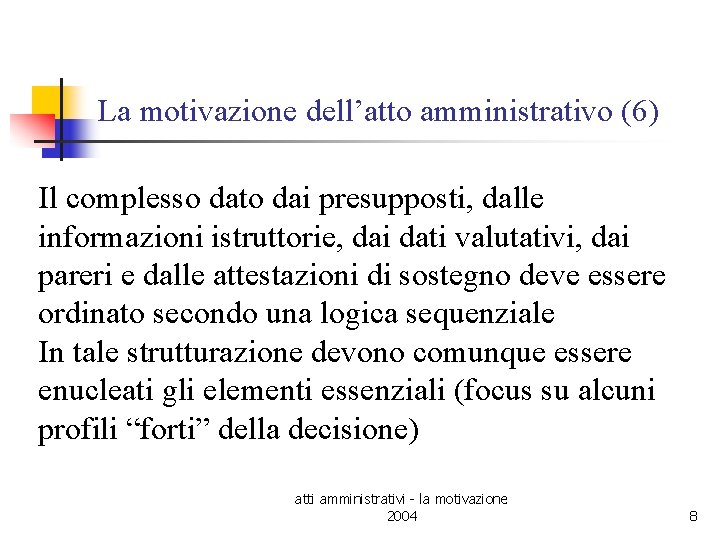 La motivazione dell’atto amministrativo (6) Il complesso dato dai presupposti, dalle informazioni istruttorie, dai