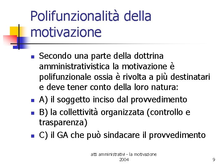 Polifunzionalità della motivazione n n Secondo una parte della dottrina amministrativistica la motivazione è