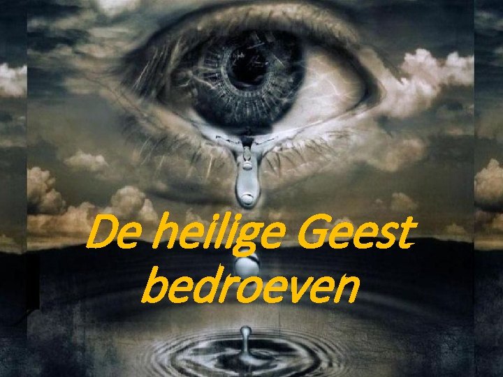 De heilige Geest bedroeven 