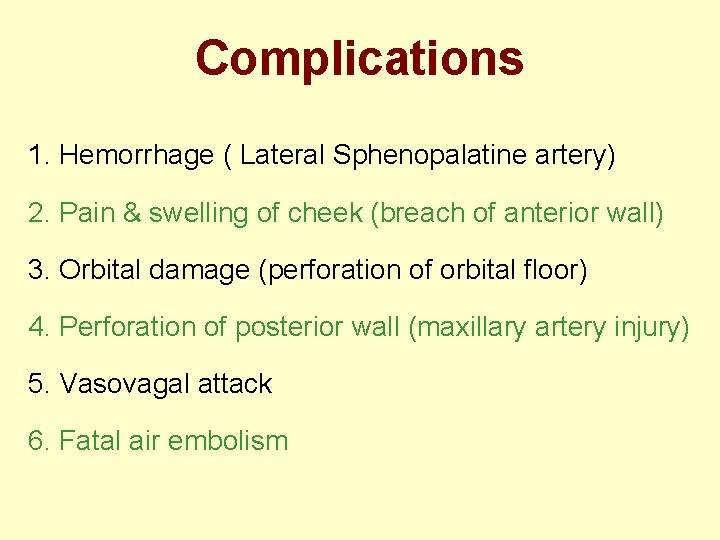 Complications 1. Hemorrhage ( Lateral Sphenopalatine artery) 2. Pain & swelling of cheek (breach