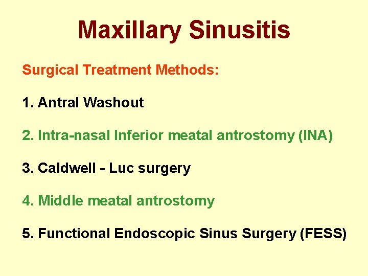 Maxillary Sinusitis Surgical Treatment Methods: 1. Antral Washout 2. Intra-nasal Inferior meatal antrostomy (INA)