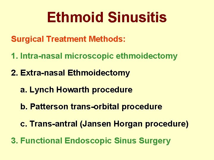 Ethmoid Sinusitis Surgical Treatment Methods: 1. Intra-nasal microscopic ethmoidectomy 2. Extra-nasal Ethmoidectomy a. Lynch