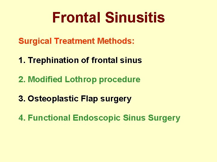 Frontal Sinusitis Surgical Treatment Methods: 1. Trephination of frontal sinus 2. Modified Lothrop procedure