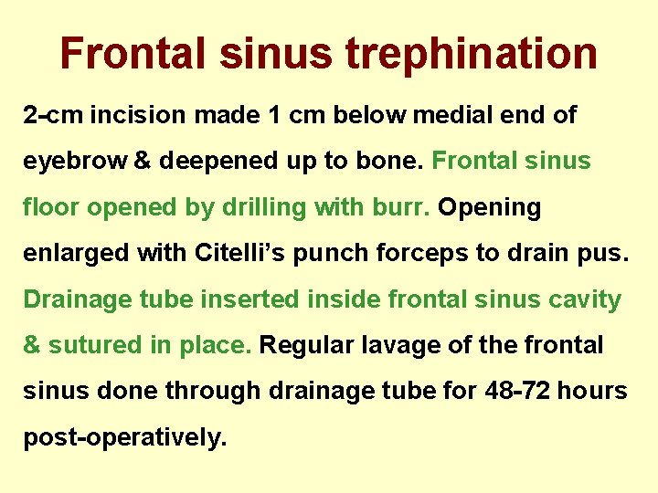 Frontal sinus trephination 2 -cm incision made 1 cm below medial end of eyebrow