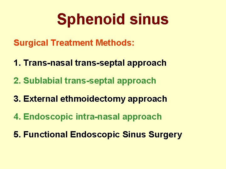 Sphenoid sinus Surgical Treatment Methods: 1. Trans-nasal trans-septal approach 2. Sublabial trans-septal approach 3.