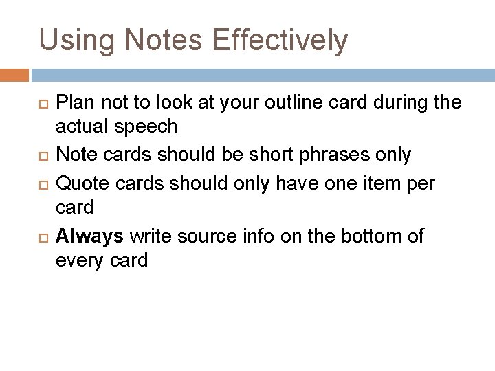 Using Notes Effectively Plan not to look at your outline card during the actual