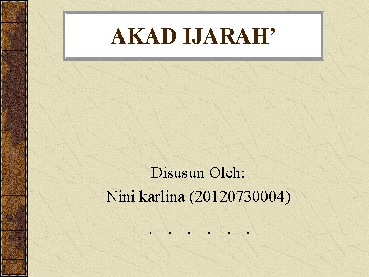 AKAD IJARAH’ Disusun Oleh: Nini karlina (20120730004) 