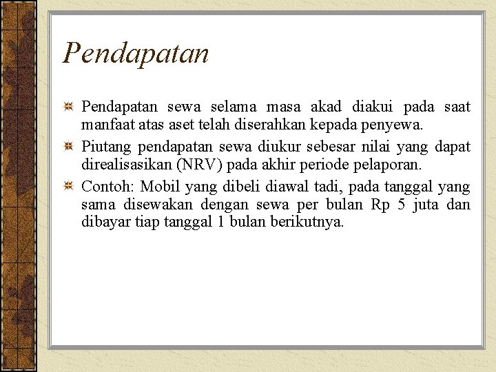 Pendapatan sewa selama masa akad diakui pada saat manfaat atas aset telah diserahkan kepada