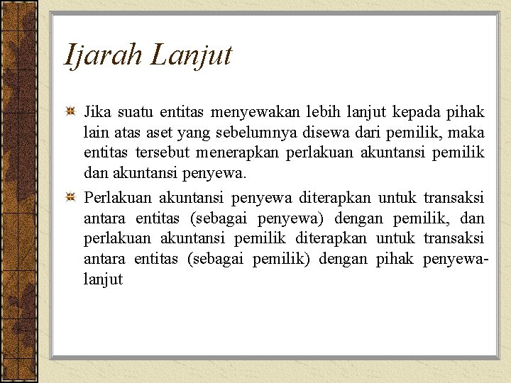 Ijarah Lanjut Jika suatu entitas menyewakan lebih lanjut kepada pihak lain atas aset yang