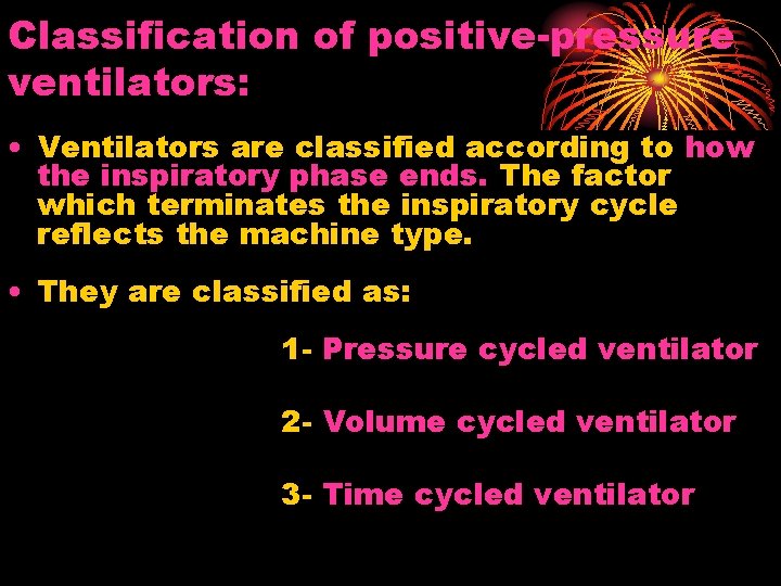 Classification of positive-pressure ventilators: • Ventilators are classified according to how the inspiratory phase