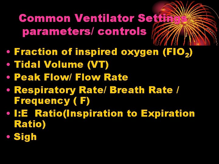 Common Ventilator Settings parameters/ controls • • Fraction of inspired oxygen (FIO 2) Tidal