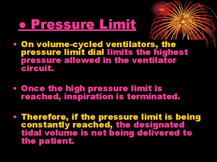 ● Pressure Limit • On volume-cycled ventilators, the pressure limit dial limits the highest