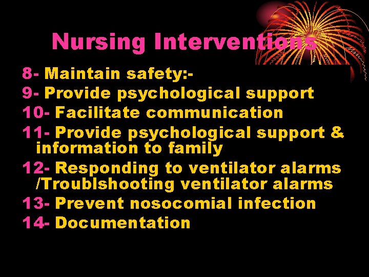 Nursing Interventions 8 - Maintain safety: 9 - Provide psychological support 10 - Facilitate