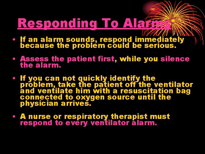 Responding To Alarms • If an alarm sounds, respond immediately because the problem could