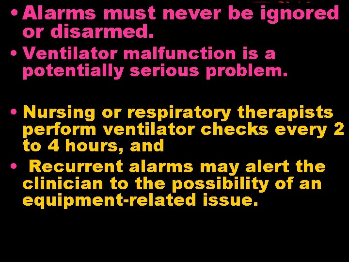  • Alarms must never be ignored or disarmed. • Ventilator malfunction is a