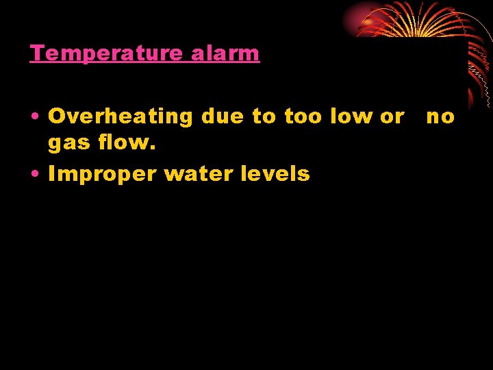 Temperature alarm • Overheating due to too low or no gas flow. • Improper