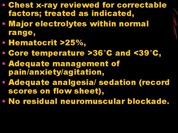  • Chest x-ray reviewed for correctable factors; treated as indicated, • Major electrolytes