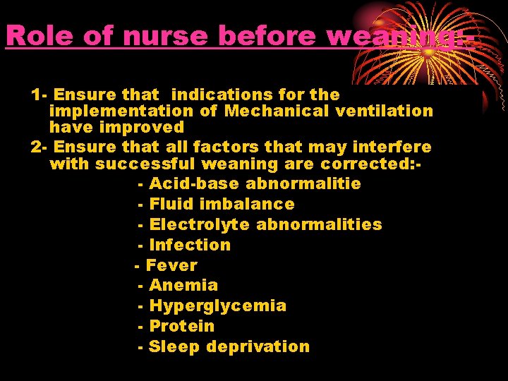 Role of nurse before weaning: 1 - Ensure that indications for the implementation of