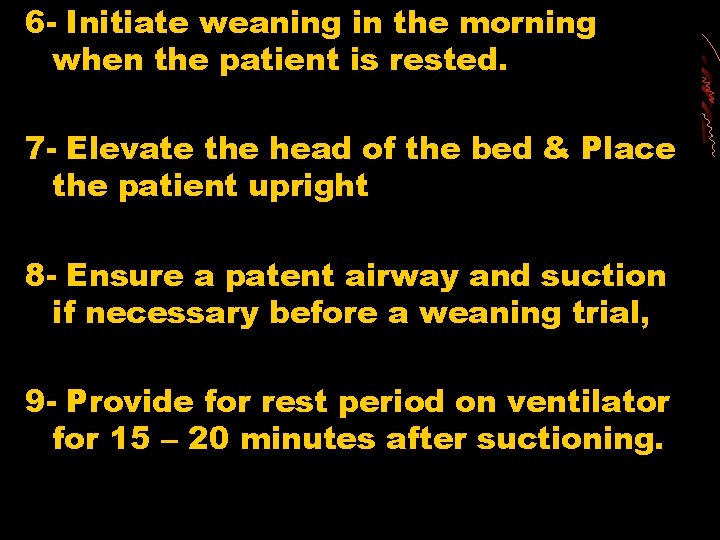 6 - Initiate weaning in the morning when the patient is rested. 7 -