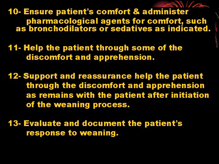 10 - Ensure patient’s comfort & administer pharmacological agents for comfort, such as bronchodilators