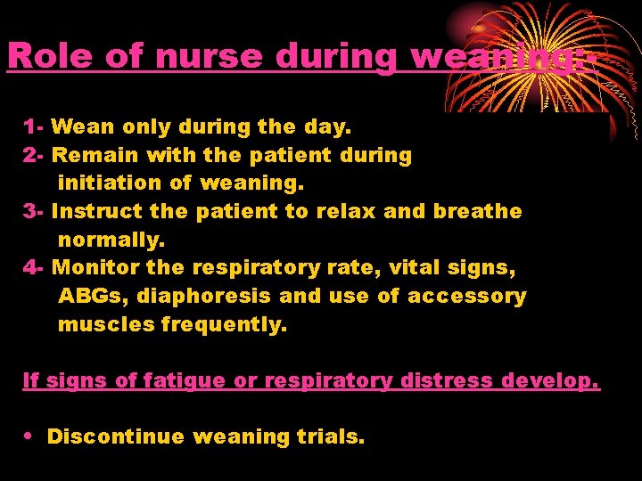 Role of nurse during weaning: 1 - Wean only during the day. 2 -