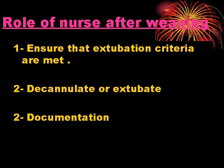 Role of nurse after weaning 1 - Ensure that extubation criteria are met. 2