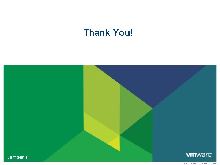 Thank You! Confidential © 2010 VMware Inc. All rights reserved 