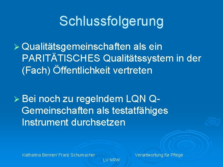Schlussfolgerung Ø Qualitätsgemeinschaften als ein PARITÄTISCHES Qualitätssystem in der (Fach) Öffentlichkeit vertreten Ø Bei