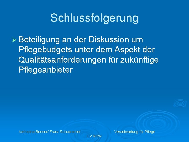 Schlussfolgerung Ø Beteiligung an der Diskussion um Pflegebudgets unter dem Aspekt der Qualitätsanforderungen für