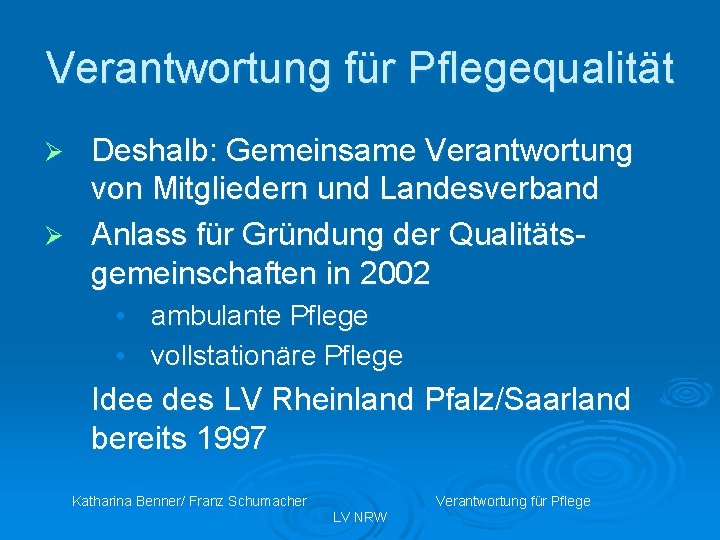 Verantwortung für Pflegequalität Deshalb: Gemeinsame Verantwortung von Mitgliedern und Landesverband Ø Anlass für Gründung