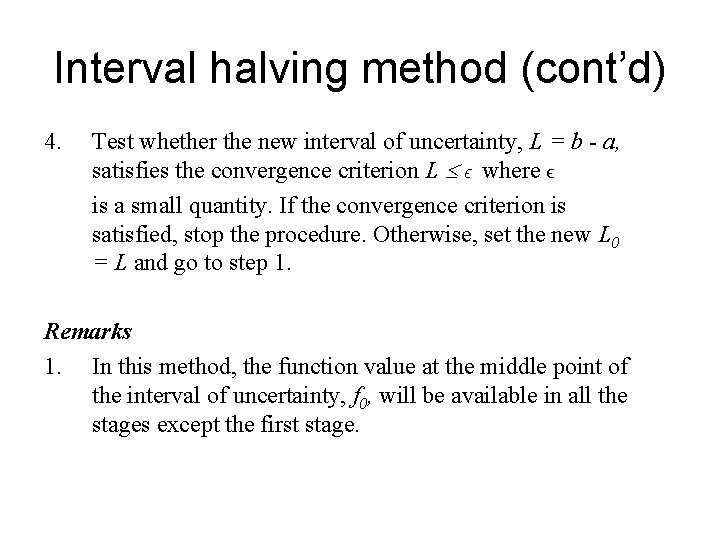 Interval halving method (cont’d) 4. Test whether the new interval of uncertainty, L =