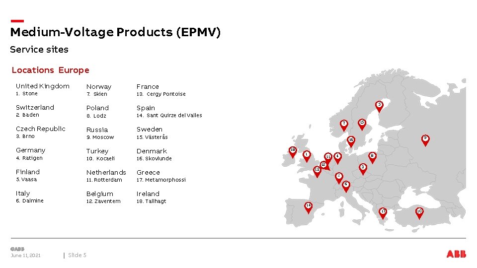 Medium-Voltage Products (EPMV) Service sites Locations Europe United Kingdom 1. Stone Switzerland 2. Baden Medium-Voltage Products (EPMV) Service sites Locations Europe United Kingdom 1. Stone Switzerland 2. Baden
