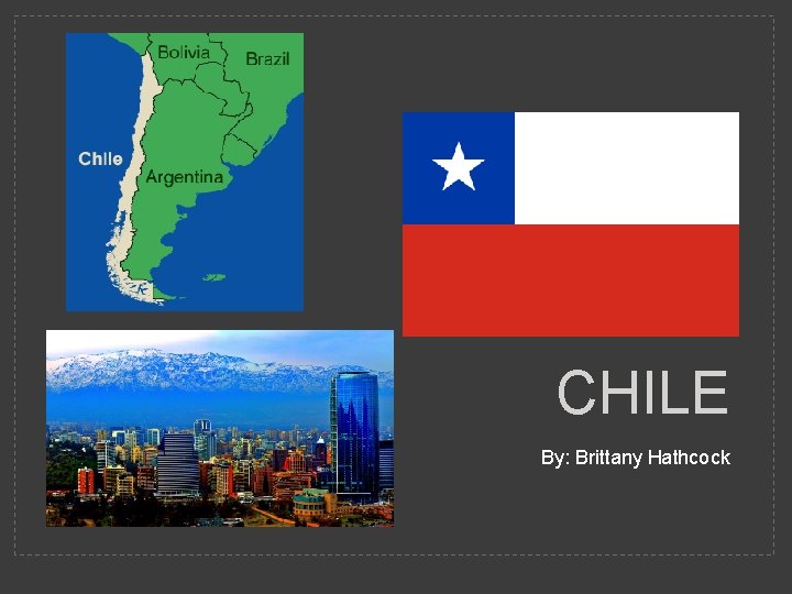 CHILE By: Brittany Hathcock 
