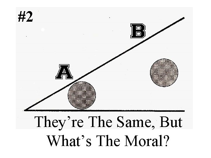 #2 They’re The Same, But What’s The Moral? 