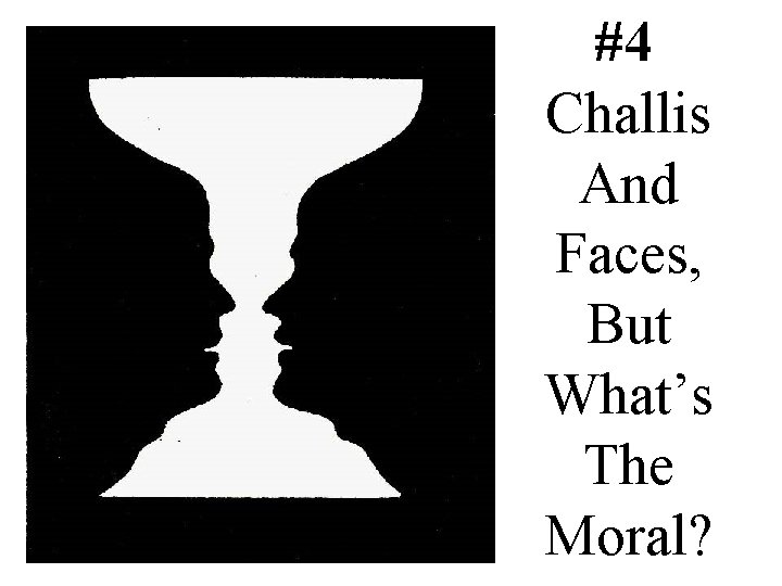 #4 Challis And Faces, But What’s The Moral? 