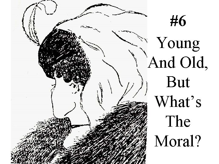 #6 Young And Old, But What’s The Moral? 