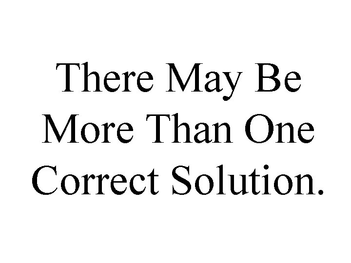 There May Be More Than One Correct Solution. 