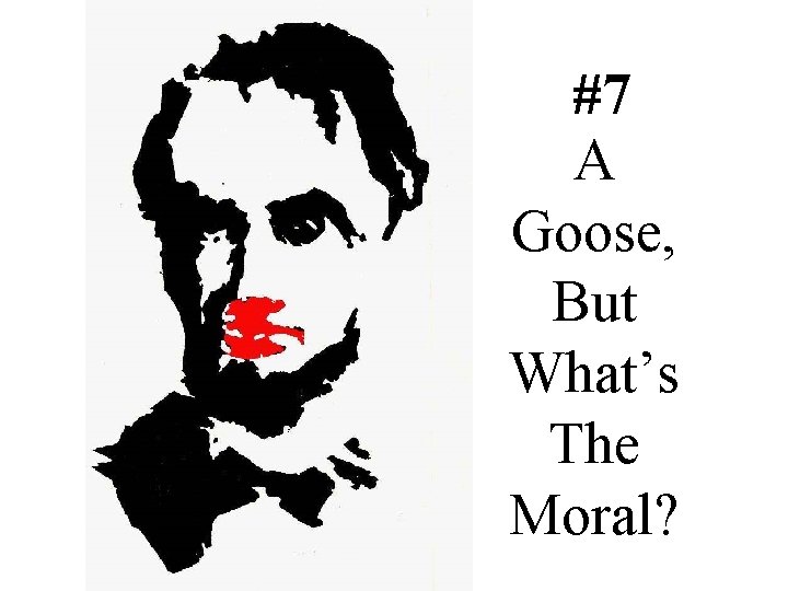 #7 A Goose, But What’s The Moral? 