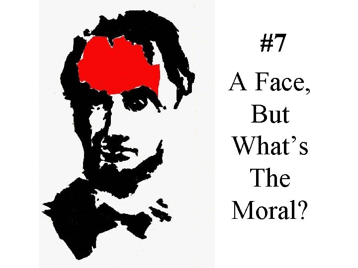 #7 A Face, But What’s The Moral? 